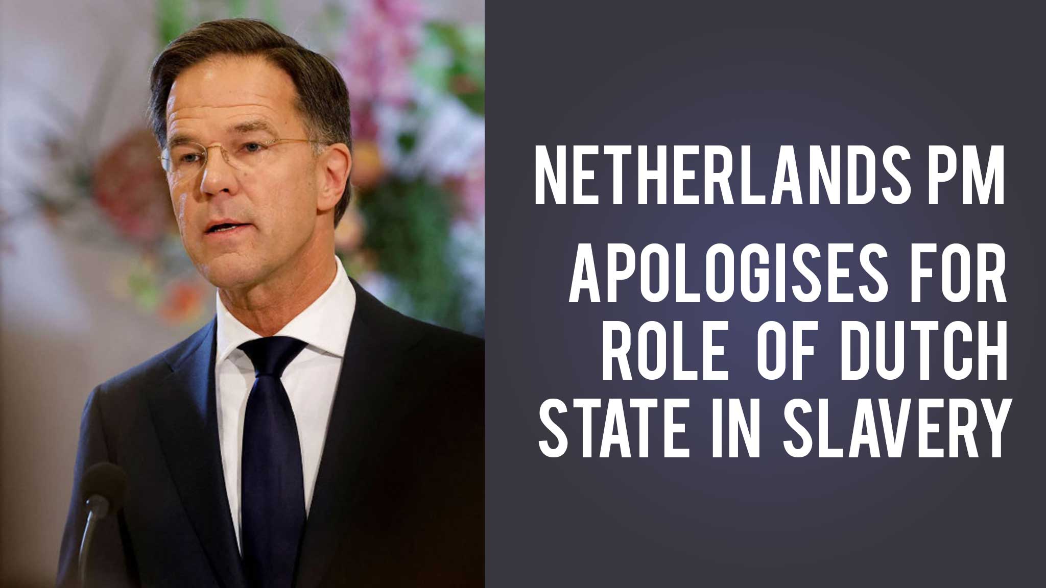 Netherlands PM Apologises For Role Of Dutch State In Slavery